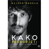 Mozaik knjiga KAKO PREGORJETI I UZETI ŽIVOT U SVOJE RUKE, Aljoša Bagola Cijene