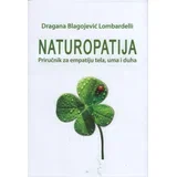Dragana Blagojević Lombardelli - Naturopatija: Priručnik za empatiju tela, uma i duha