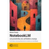 Kompjuter biblioteka - Beograd Mihailo Šolajić - NotebookLM od početnika do arhitekte znanja u
