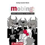 MOBING - PSIHIČKO MALTRETIRANJE NA RADNOME MJESTU - Andreja Kostelić-Martić