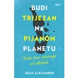 Sean Alexander - Budi trijezan na pijanom planetu