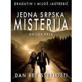 Jedna srpska misterija: Dan bez svetlosti - knjiga prva