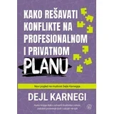 Dejl Karnegi - Kako rešavati konflikte na profesionalnom i privatnom planu