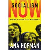 Oxford University Press Ana Hofman - Socialism Now: Singing Activism after Yugoslavia Cene
