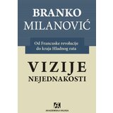 Akademska Knjiga Branko Milanović - Vizije nejednakosti: Od Francuske revolucije do kraja Hladnog rata | Eponuda.com