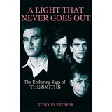 POSNETI MEDIJI A LIGHT THAT NEVER GOES OUT: THE ENDURING SAGA OF THE SMITHS - TONY FLETCHER, (5000486295) Cene