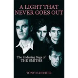 A LIGHT THAT NEVER GOES OUT: THE ENDURING SAGA OF THE SMITHS - TONY FLETCHER, (5000486295)