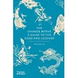 Tao Tao Liu - The Chinese Myths: A Guide to the Gods and Legends