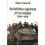 Marko B. Miletić - Politika odbrane Jugoslavije 1945-1959