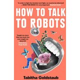 Harper Collins Publishers Ltd Tabitha Goldstaub - How To Talk To Robots: A Girls Guide To a Future Dominated by AI Cene