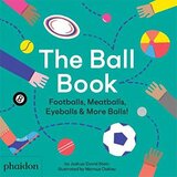 Phaidon Joshua David Stein, Marcus Oakley - The Ball Book: Footballs, Meatballs, Eyeballs & More Balls! | ePonuda.com