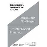 Akademska Knjiga Obični ljudi dobrovoljni dželati - autori Danijel Jona Goldhagen, Kristofer Robert Brauning Cene