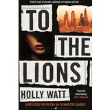 Bloomsbury Publishing Holly Watt - To The Lions | ePonuda.com