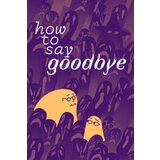 Steam How to Say Goodbye (PC) Key GLOBAL | ePonuda.com