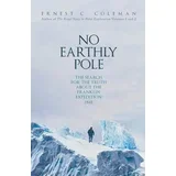 E.C. Coleman - No Earthly Pole: The Search for the Truth about the Franklin Expedition 1845