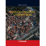  ANTIČKI GRADOVI U HRVATSKOJ - Mirjana Sanader Cijene