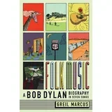 Greil Marcus - Folk Music: A Bob Dylan Biography in Seven Songs