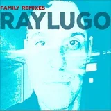 RAY LUGO - Family Remixes