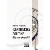 Clio Dejvid Pilgrim - Identitetske politike Gde smo skrenuli? | ePonuda.com