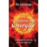 Leo Commerce Ala Svirinskaja - Skrivene tajne energije - Celoviti program isceljivanja i postizanja blagostanja
