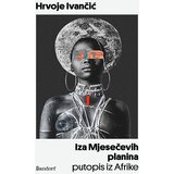 Sandorf Hrvoje Ivančić - Iza Mjesečevih planina: Putopis iz Afrike | ePonuda.com