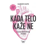 Gabor Mate - Kada telo kaže ne: cena skrivenog stresa