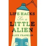 Alice Franklin - Life Hacks For a Little Alien