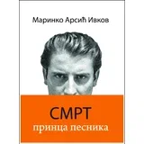 Marinko Arsić Ivkov - Smrt princa pesnika