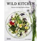 Claire Bingham - Wild Kitchen: Nature-Loving Chefs At Home