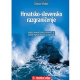 Školska knjiga HRVATSKO-SLOVENSKO RAZGRANIČENJE - MEĐUNARODNO PRAVO JE CRTA ISPOD KOJE SE NE IDE - Davor Vidas Cijene