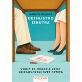Vulkan Izdavaštvo Roberto Grujičić - Detinjstvo iznutra Vodič za odrasle kroz neizgovoreni svet deteta | Eponuda.com