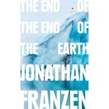 Jonathan Franzen - The End of the End of the Earth