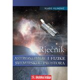 Školska knjiga RJEČNIK ASTRONOMIJE I FIZIKE SVEMIRSKOG PROSTORA - Vladis Vujnović Cijene