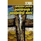 Perica Vjekoslav - Pomirenje i posljednji dani: balkanske nacije u mitovima i muzejima slave, stida i srama