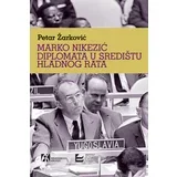 Petar Žarković - Marko Nikezić. Diplomata u središtu hladnog rata