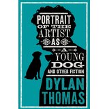 Hachette Dylan Thomas - Portrait Of The Artist As A Young Dog and Other Fiction: Fully annotated edition Cene