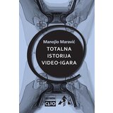 Clio Manojlo Maravić - Totalna istorija video-igara | ePonuda.com