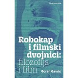 Filmski centar Srbije Goran Gavrić - Robokap i filmski dvojnici: filozofija i film | ePonuda.com