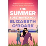 Hachette Elizabeth O'Roark - The Summer I Destroyed You | Eponuda.com