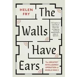 Helen Fry - The Walls Have Ears : The Greatest Intelligence Operation of World War II