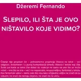 Džeremi Fernando - Slepilo ili šta je ovo ništavilo koje vidimo?