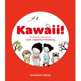 Hachette Annelore Parot - Kawaii!: Your Step-by-Step Guide to Cute Japanese Drawing | Eponuda.com