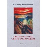 Vladimir Dimitrijević - Ako nema Boga, sve je dozvoljeno