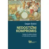 Dejan Đokić - Nedostižni kompromis: Srpsko-hrvatsko pitanje u međuratnoj Jugoslaviji