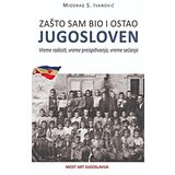 Most Art Jugoslavija Miodrag Ivanović - Zašto sam bio i ostao Jugosloven | Eponuda.com