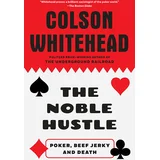 Colson Whitehead - The Noble Hustle: Poker, Beef Jerky And Death