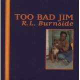  R.L. Burnside - Too Bad Jim | Eponuda.com