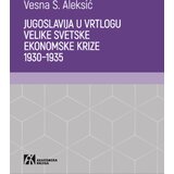 Akademska Knjiga Vesna S. Aleksić - Jugoslavija u vrtlogu velike svetske ekonomske krize 19301935 Cene