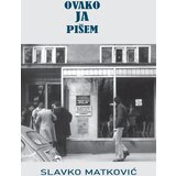 Kulturni centar Vojvodine „Miloš Crnjanski“ Slavko Matković - Ovako ja pišem | ePonuda.com