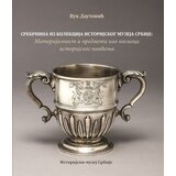 Istorijski muzej Srbije Vuk Dautović - Srebrnina iz kolekcija IMS- materijalnost i predmeti kao nosioci istorijskog pamćenja | Eponuda.com